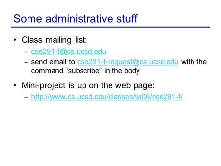 Some administrative stuff Class mailing list: –send  to with the command “subscribe”