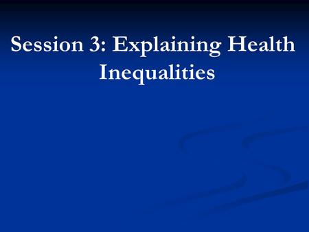 Session 3: Explaining Health Inequalities.   In your group, think of all the reasons that are used to explain why Indigenous people suffer from these.