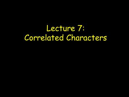 Lecture 7: Correlated Characters