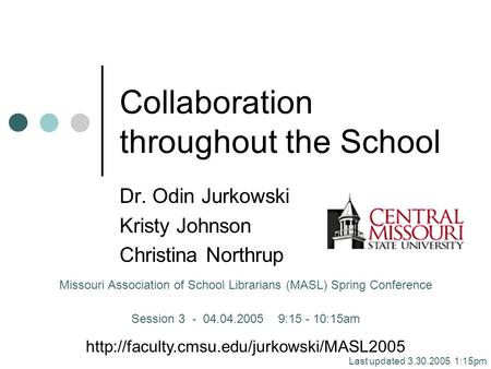 Collaboration throughout the School Dr. Odin Jurkowski Kristy Johnson Christina Northrup Missouri Association of School Librarians (MASL) Spring Conference.