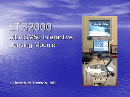 LTS2000 with ISM50 Interactive Sensing Module © Harrith M. Hasson, MD.