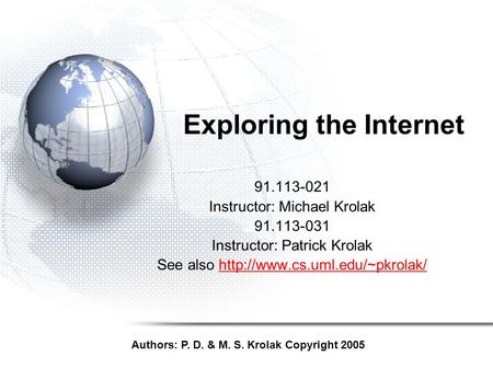 Exploring the Internet 91.113-021 Instructor: Michael Krolak 91.113-031 Instructor: Patrick Krolak See also