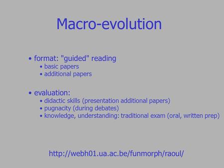 Macro-evolution  format: guided reading basic papers additional papers evaluation: didactic skills (presentation.