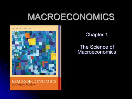 MACROECONOMICS Chapter 1 The Science of Macroeconomics.