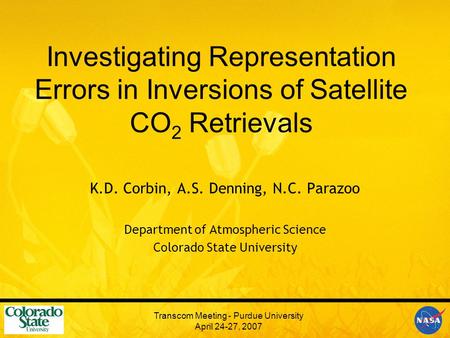 Investigating Representation Errors in Inversions of Satellite CO 2 Retrievals K.D. Corbin, A.S. Denning, N.C. Parazoo Department of Atmospheric Science.
