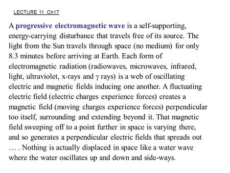 A progressive electromagnetic wave is a self-supporting, energy-carrying disturbance that travels free of its source. The light from the Sun travels through.