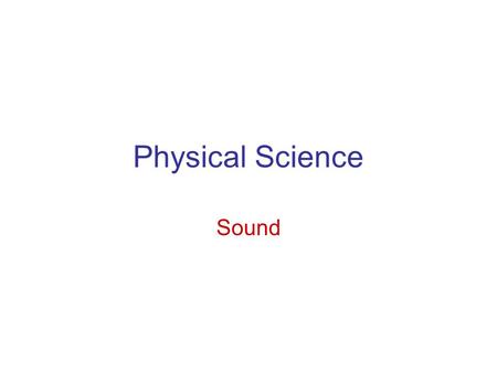 Physical Science Sound. Vibration – anything that moves up and down, back and forth, side to side (a wiggle in time) Wave – A wiggle in both space and.