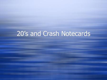 20’s and Crash Notecards Roaring 20’s  Term used to refer to the 1920’s when the economy was booming and people were living good lives.  Characterized.