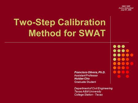 Two-Step Calibration Method for SWAT Francisco Olivera, Ph.D. Assistant Professor Huidae Cho Graduate Student Department of Civil Engineering Texas A&M.