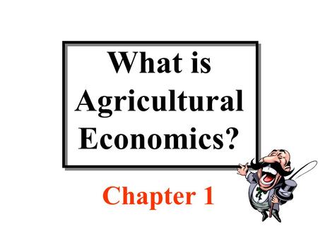 What is Agricultural Economics? Chapter 1. Discussion Topics Scope of economics Definition of economics Definition of agricultural economics What do agricultural.