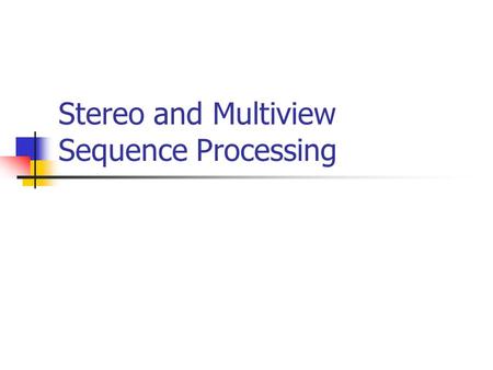 Stereo and Multiview Sequence Processing. Outline Stereopsis Stereo Imaging Principle Disparity Estimation Intermediate View Synthesis Stereo Sequence.