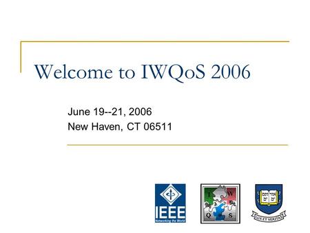 Welcome to IWQoS 2006 June 19--21, 2006 New Haven, CT 06511.