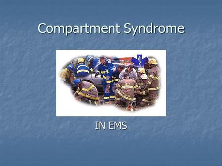 Compartment Syndrome IN EMS. Who Cares? Bandaging Bandaging Splinting Splinting Trauma Trauma IV’s IV’s Tourniquets Tourniquets Edema Edema Exercise Exercise.