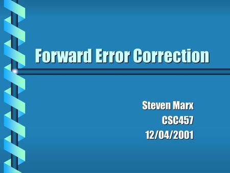 Forward Error Correction Steven Marx CSC45712/04/2001.