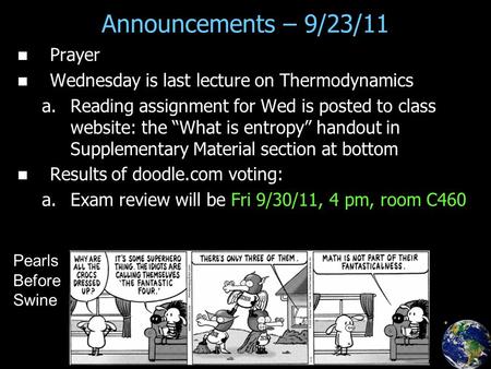 Prayer Wednesday is last lecture on Thermodynamics a. a.Reading assignment for Wed is posted to class website: the “What is entropy” handout in Supplementary.