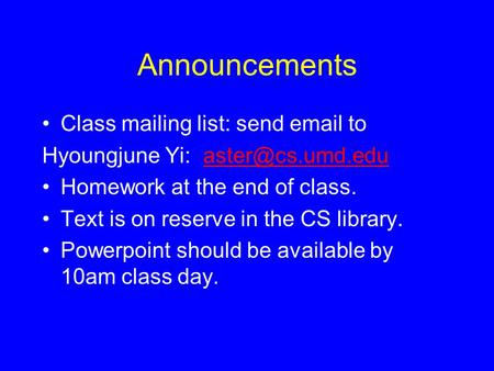 Announcements Class mailing list: send  to Hyoungjune Yi: Homework at the end of class. Text is on reserve in the.