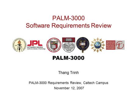 PALM-3000 PALM-3000 Software Requirements Review Thang Trinh PALM-3000 Requirements Review, Caltech Campus November 12, 2007.