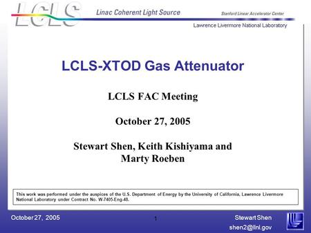 Stewart Shen October 27, 2005 1 LCLS-XTOD Gas Attenuator LCLS FAC Meeting October 27, 2005 Stewart Shen, Keith Kishiyama and Marty Roeben.