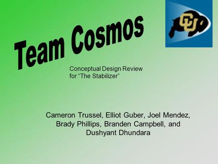 Cameron Trussel, Elliot Guber, Joel Mendez, Brady Phillips, Branden Campbell, and Dushyant Dhundara Conceptual Design Review for “The Stabilizer”