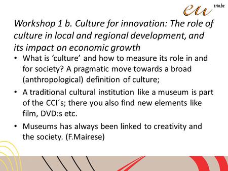 Workshop 1 b. Culture for innovation: The role of culture in local and regional development, and its impact on economic growth What is ‘culture’ and how.