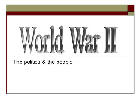 The politics & the people. Introduction  This PowerPoint will introduce you to the people behind World War II  Your responsibility is to determine their.