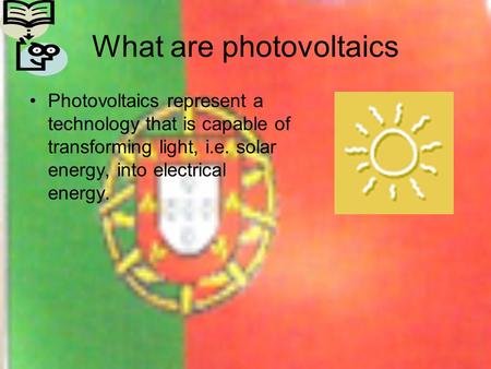 What are photovoltaics Photovoltaics represent a technology that is capable of transforming light, i.e. solar energy, into electrical energy.