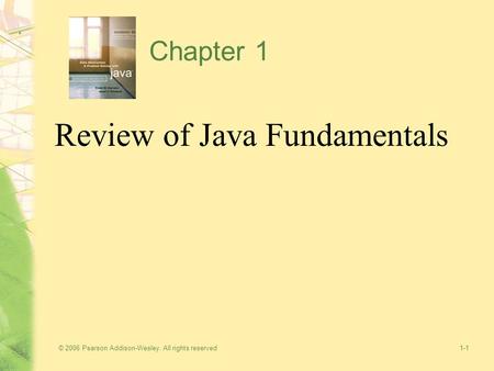 © 2006 Pearson Addison-Wesley. All rights reserved1-1 Chapter 1 Review of Java Fundamentals.