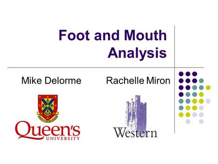 Foot and Mouth Analysis Mike Delorme Rachelle Miron.