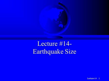 Lecture #14- Earthquake Size