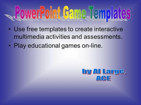 Use free templates to create interactive multimedia activities and assessments. Play educational games on-line.