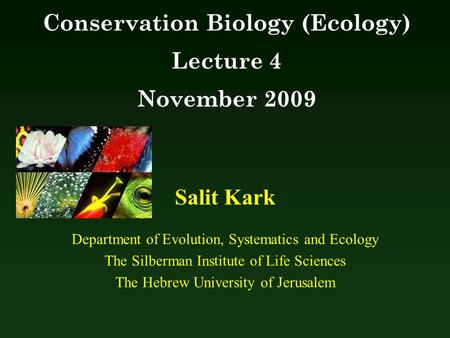 Salit Kark Department of Evolution, Systematics and Ecology The Silberman Institute of Life Sciences The Hebrew University of Jerusalem Conservation Biology.