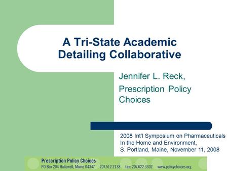 Jennifer L. Reck, Prescription Policy Choices A Tri-State Academic Detailing Collaborative 2008 Int’l Symposium on Pharmaceuticals In the Home and Environment,