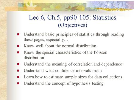 Lec 6, Ch.5, pp90-105: Statistics (Objectives) Understand basic principles of statistics through reading these pages, especially… Know well about the normal.