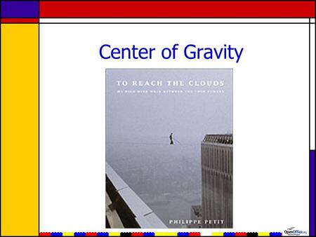 Center of Gravity. Definition An imaginary point representing the weight center of an object –the point about which the object balances in every direction.