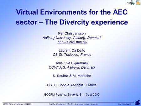 ECPPM Portoroz September 9-11 2002 Prof. Per Christiansson  IT in Civil Engineering  Aalborg University  Virtual Environments for.