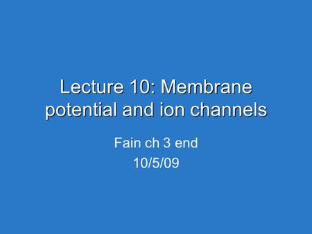 Lecture 10: Membrane potential and ion channels