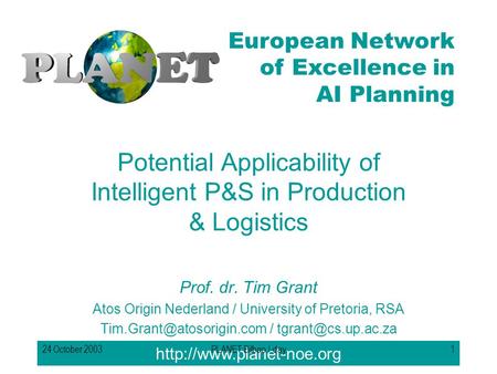 European Network of Excellence in AI Planning 24 October 2003PLANET Bilbao I-day1 Potential Applicability of Intelligent P&S.