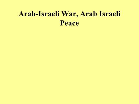 Arab-Israeli War, Arab Israeli Peace. I.Introduction  The Region's Central Ideological Conflict.
