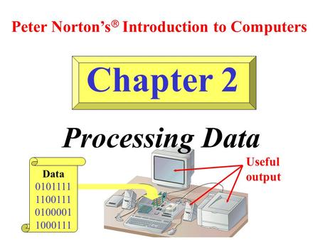 Chapter 2 Processing Data Peter Norton’s Introduction to Computers
