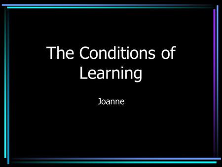 The Conditions of Learning Joanne. The Learning Task Student will be able to complete an effective article search on the Ebsco databases. Learned Capability.
