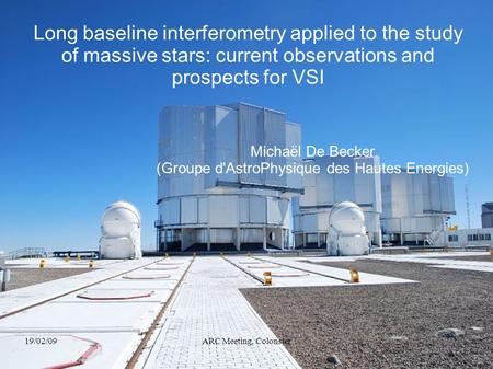 19/02/09ARC Meeting, Colonster Long baseline interferometry applied to the study of massive stars: current observations and prospects for VSI Michaël De.