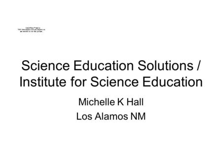 Science Education Solutions / Institute for Science Education Michelle K Hall Los Alamos NM.