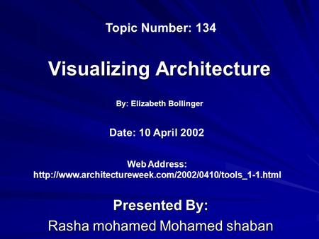 Visualizing Architecture Presented By: Rasha mohamed Mohamed shaban By: Elizabeth Bollinger Web Address: