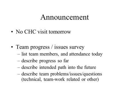 Announcement No CHC visit tomorrow Team progress / issues survey
