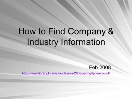 How to Find Company & Industry Information Feb 2008