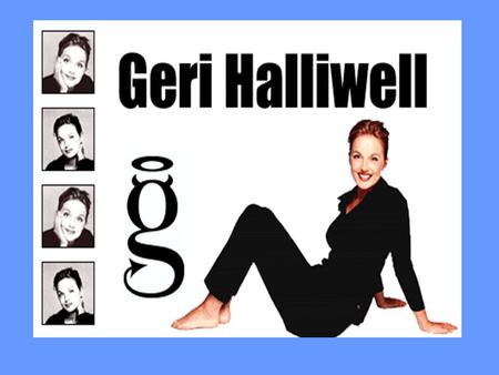 Opening Act Who Is Geri Halliwell? Singer Song Writer Author Poet Dancer Certified Yoga Instructor.