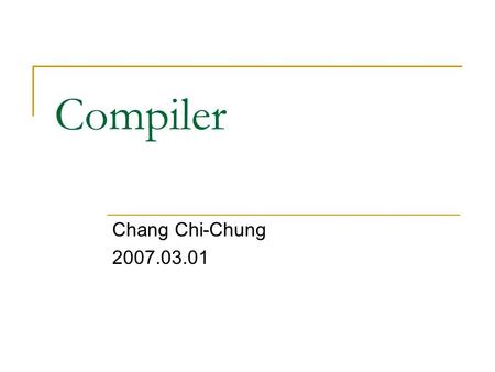 Compiler Chang Chi-Chung 2007.03.01. Textbook Compilers: Principles, Techniques, and Tools, 2/E.  Alfred V. Aho, Columbia University  Monica S. Lam,