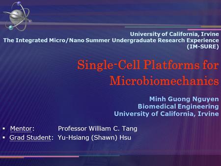 University of California, Irvine The Integrated Micro/Nano Summer Undergraduate Research Experience (IM-SURE) Single-Cell Platforms for Microbiomechanics.