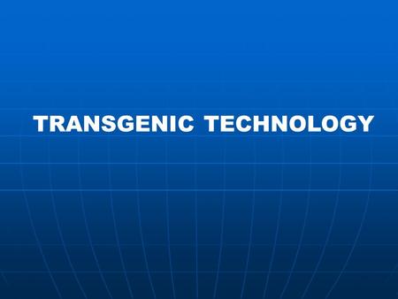 TRANSGENIC TECHNOLOGY