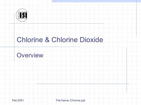 File Name: Chlorine.pptFeb 2001 Chlorine & Chlorine Dioxide Overview.